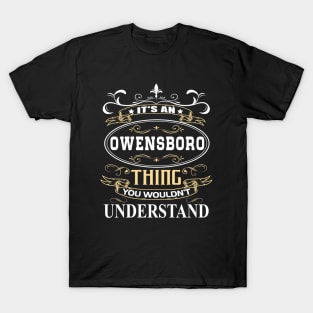 It's An Owensboro Thing You Wouldn't Understand T-Shirt